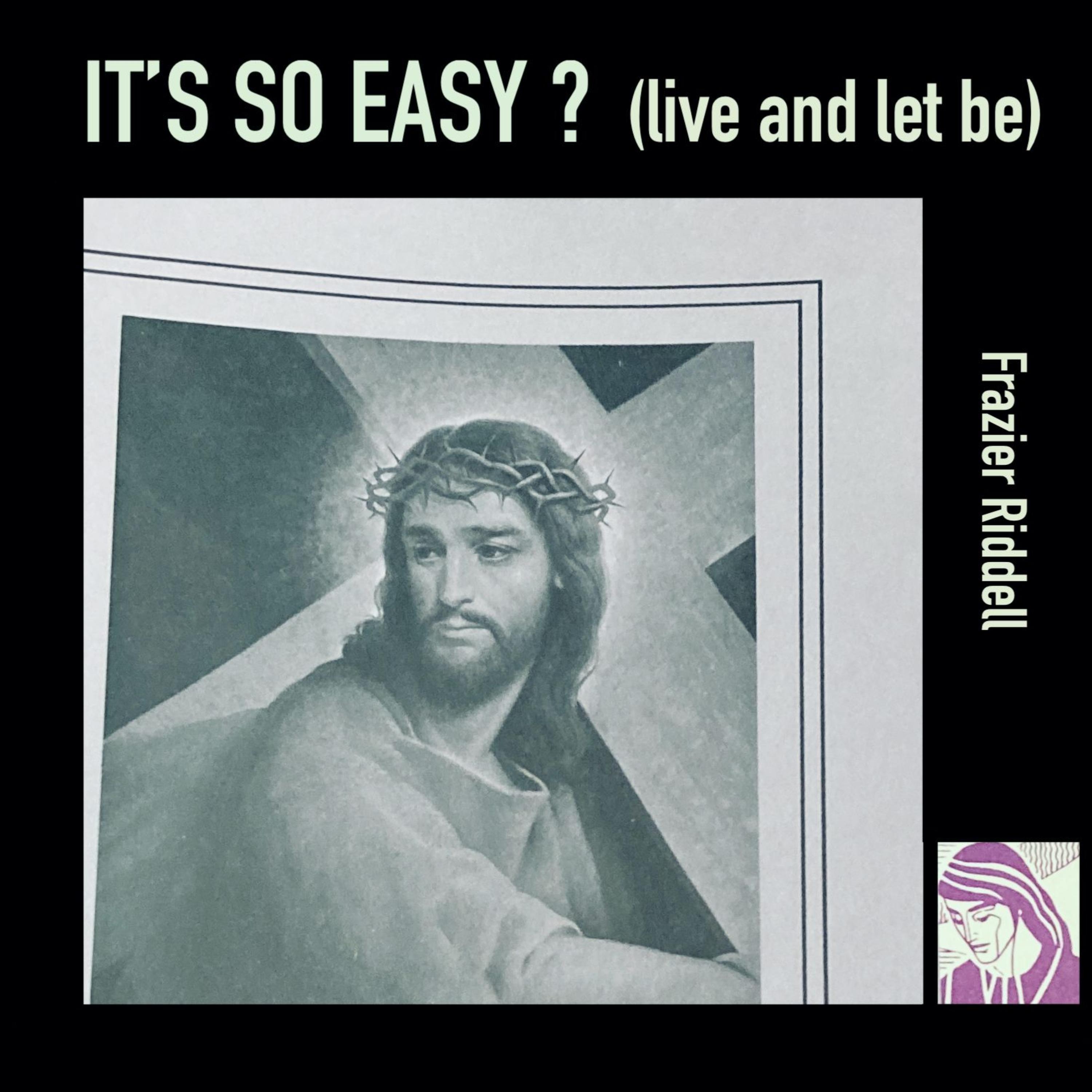 Live And Let Be - Its so easy?